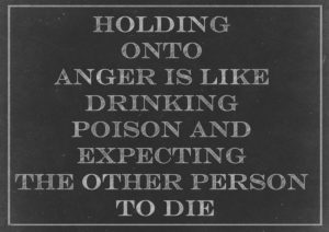 holding onto anger is like drinking poison and expecting the other person to die
