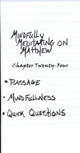 Mindfully Meditating on Matthew Chapter Twenty Four