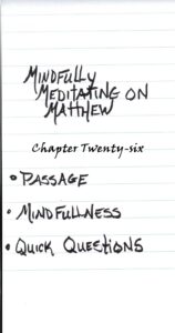Mindfully Meditating on Matthew Chapter Twenty-six