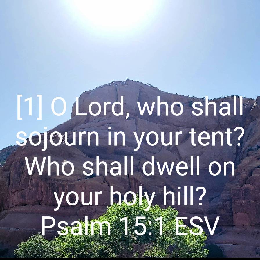 Mountain with blue sky, sunlight above, with verse Psalm 15:1 overlaid. O Lord, who shall sojourn in your tent? Who shall dwell on your holy hill?
