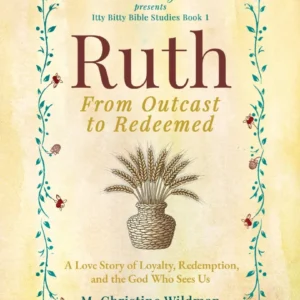 Ruth: From Outcast to Redeemed: A love story of loyalty, redemption, and the God who sees us